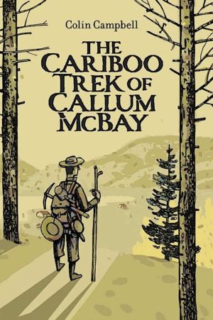The Cariboo Trek of Callum McBay